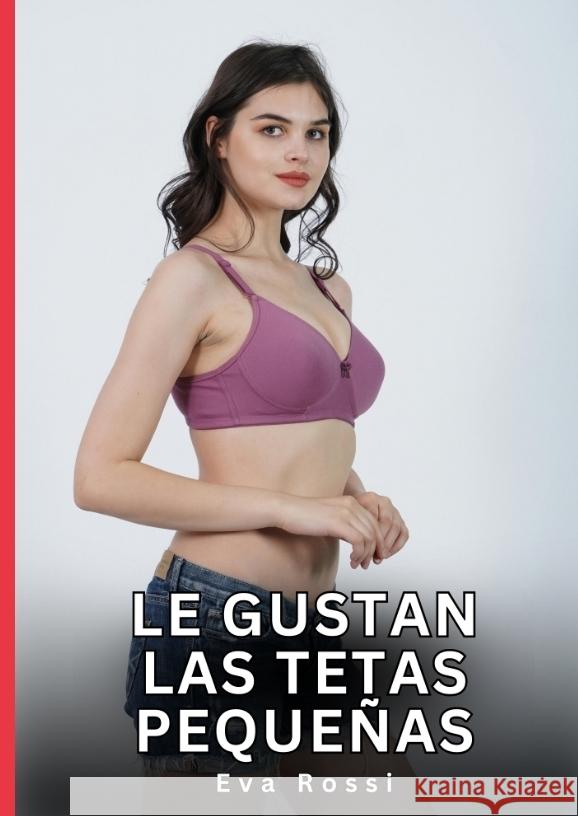 Le Gustan las Tetas Pequeñas Rossi, Eva 9783384776778 Eva Rossi - książka
