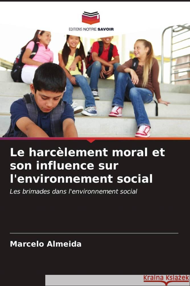 Le harc?lement moral et son influence sur l'environnement social Marcelo Almeida 9786206611080 Editions Notre Savoir - książka