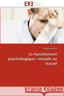 Le Harc�lement Psychologique / Morale Au Travail Wiss-C 9786131525124 Omniscriptum - książka