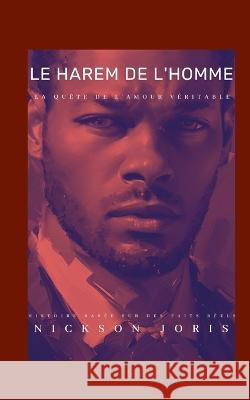 Le harem de l'homme: La qu?te de l'amour v?ritable Nickson Joris 9782322474288 Bod - Books on Demand - książka