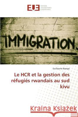 Le Hcr Et La Gestion Des Réfugiés Rwandais Au Sud Kivu Ibango-G 9783841676351 Editions Universitaires Europeennes - książka