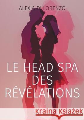 Le Head Spa des r?v?lations: Roman Alexia D 9782322555437 Bod - Books on Demand - książka