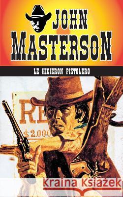 Le hicieron pistolero John Masterson, Lady Valkyrie 9781619510227 Lady Valkyrie, LLC - książka