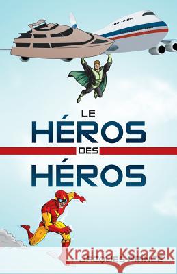 Le Héros Des Héros Jacques Prince 9781490773612 Trafford Publishing - książka