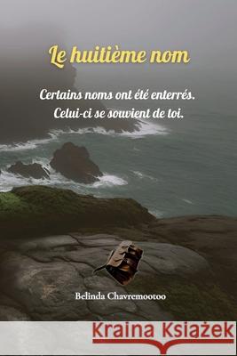 Le huiti?me nom: Quand la m?moire est interdite, la v?rit? devient dangereuse. Belinda Chavremootoo 9781997663690 Belinda Chavremootoo - książka