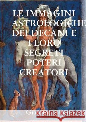 LE IMMAGINI ASTROLOGICHE DEI DECANI E I LORO SEGRETI POTERI CREATORI Giacomo Albano 9780244555337 Lulu.com - książka