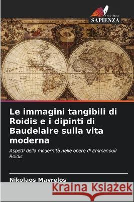 Le immagini tangibili di Roidis e i dipinti di Baudelaire sulla vita moderna Nikolaos Mavrelos 9786205362013 Edizioni Sapienza - książka