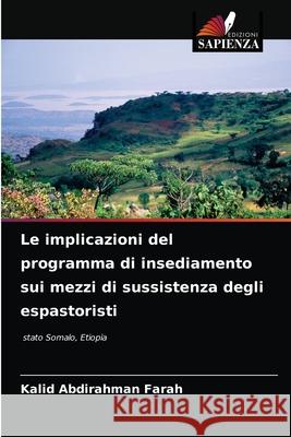 Le implicazioni del programma di insediamento sui mezzi di sussistenza degli espastoristi Farah, Kalid Abdirahman 9786203286779 Edizioni Sapienza - książka