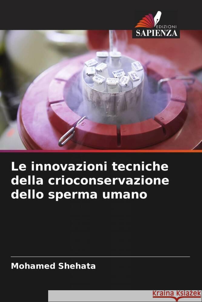 Le innovazioni tecniche della crioconservazione dello sperma umano Shehata, Mohamed 9786208390389 Edizioni Sapienza - książka