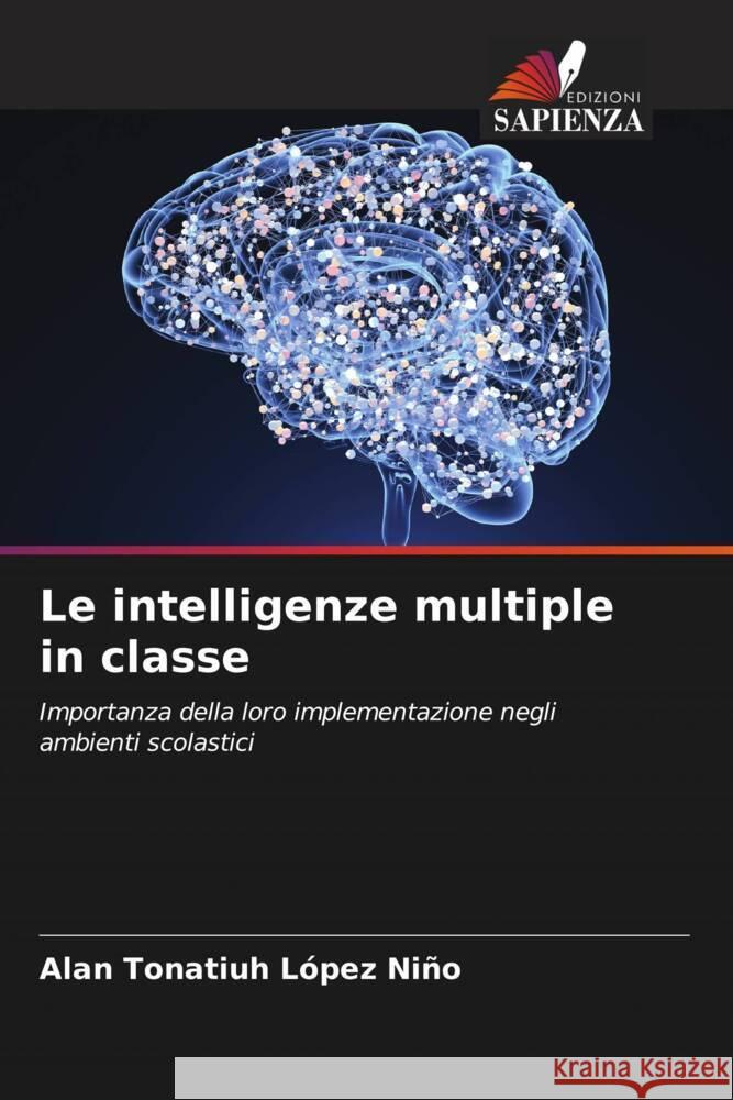 Le intelligenze multiple in classe López Niño, Alan Tonatiuh 9786206494089 Edizioni Sapienza - książka