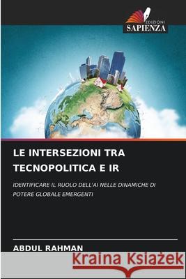 LE INTERSEZIONI TRA TECNOPOLITICA E IR Rahman, Abdul 9786208696955 Edizioni Sapienza - książka