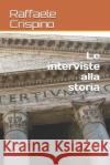 Le interviste alla storia Crispino, Raffaele 9781477540749 Createspace