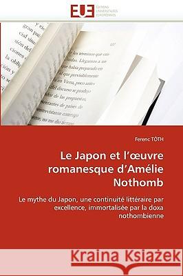 Le Japon Et L'' Uvre Romanesque d''am�lie Nothomb Toth-F 9786131518423 Omniscriptum - książka