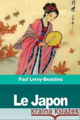 Le Japon: L'Éveil d'un peuple oriental à la civilisation européenne Leroy-Beaulieu, Paul 9781721842490 Createspace Independent Publishing Platform - książka