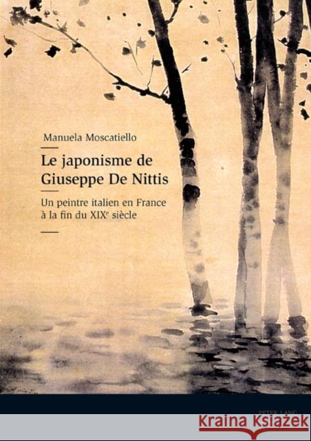 Le Japonisme de Giuseppe de Nittis: Un Peintre Italien En France À La Fin Du XIX E Siècle Moscatiello, Manuela 9783039117963 Lang, Peter, AG, Internationaler Verlag Der W - książka