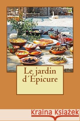 Le jardin d´Épicure Longa, Alba, France, Anatole 9781514631416 Createspace Independent Publishing Platform - książka