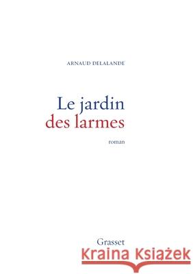 Le Jardin Des Larmes Delalande-A 9782246718413 Grasset - książka