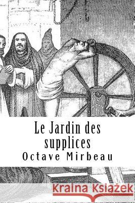 Le Jardin des supplices Mirbeau, Octave 9781986041577 Createspace Independent Publishing Platform - książka