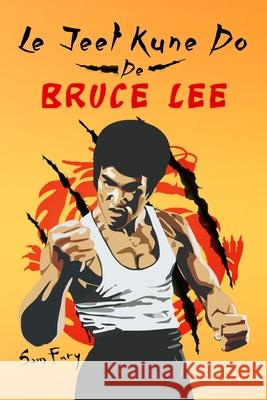 Le Jeet Kune Do de Bruce Lee: Stratégies d'Entraînement et de Combat Jeet Kune Do Sam Fury, Diana Mangoba, Mincor Inc 9781922649409 SF Nonfiction Books - książka