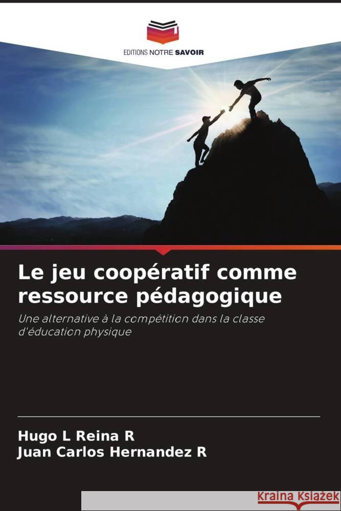 Le jeu coop?ratif comme ressource p?dagogique Hugo L. Rein Juan Carlos Hernande 9786206962649 Editions Notre Savoir - książka