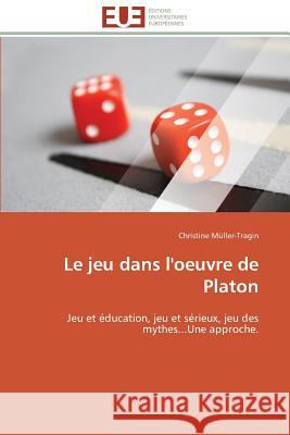 Le Jeu Dans l'Oeuvre de Platon Muller-Tragin-C 9783841780331 Editions Universitaires Europeennes - książka