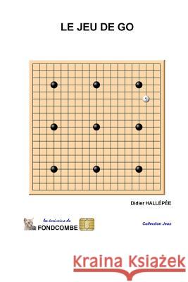 Le jeu de go: Règles du jeu Hallepee, Didier 9781508410058 Createspace - książka
