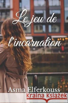Le jeu de l'incarnation Asma Elferkouss 9798364738196 Independently Published - książka
