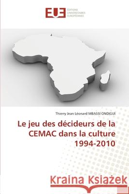 Le jeu des décideurs de la CEMAC dans la culture 1994-2010 MBASSI ONDIGUI, Thierry Jean Léonard 9786208825430 Éditions universitaires européennes - książka
