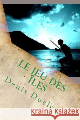 Le jeu des îles Duclos, Denis H. 9781546627302 Createspace Independent Publishing Platform - książka