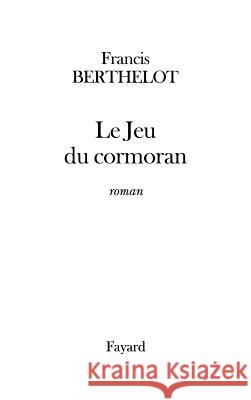 Le Jeu du cormoran Berthelot-F 9782213607382 Fayard - książka