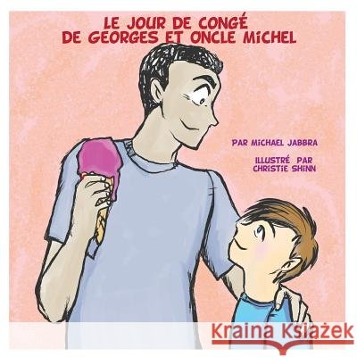 Le Jour de Congé de Georges et Oncle Michel Shinn, Christie, Jabbra, Michael 9781977987563 Createspace Independent Publishing Platform - książka