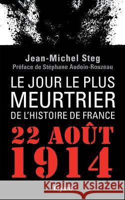 Le Jour le plus meurtrier de l'histoire de France: 22 Ao?t 1914 Jean-Michel Steg 9782213677804 Fayard - książka