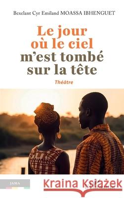 Le jour o? le ciel m'est tomb? sur la t?te Bexelant Cyr Emiland Moass 9782336539522 Editions L'Harmattan - książka
