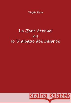 Le Jour éternel ou le Dialogue des ombres Rosa, Virgile 9781326254582 Lulu.com - książka