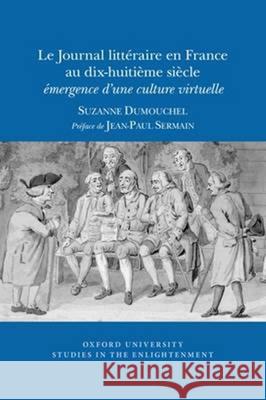 Le Journal Littéraire en France au dix-huitième siècle: émergence d’une culture virtuelle Suzanne Dumouchel 9780729411745 Liverpool University Press - książka