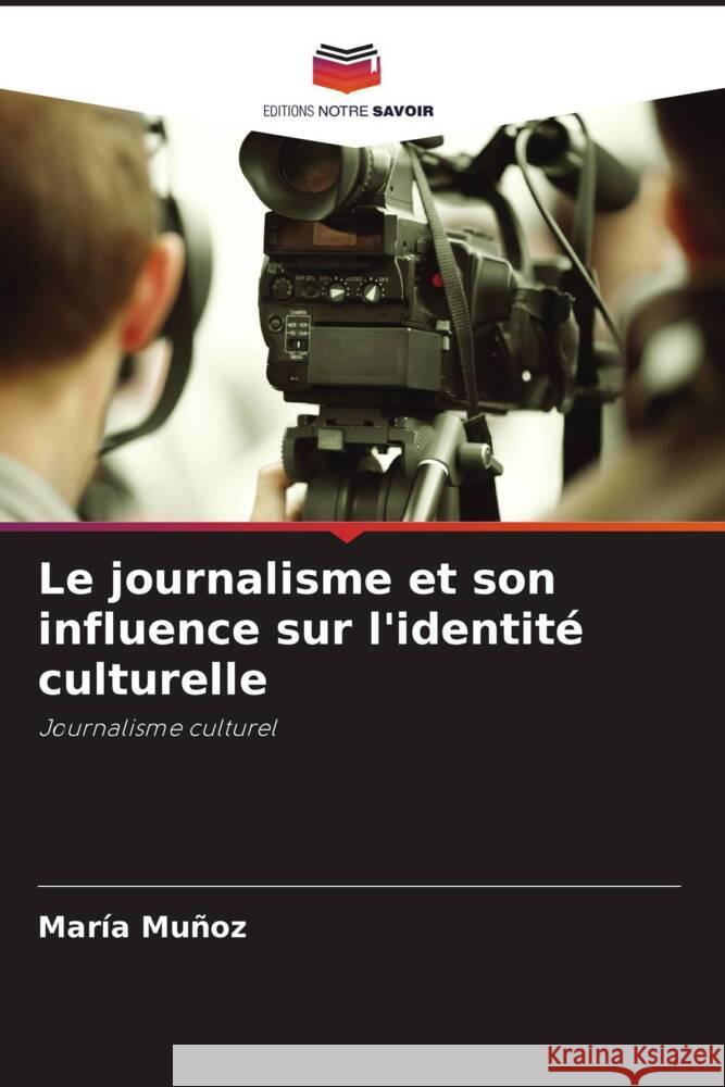 Le journalisme et son influence sur l'identité culturelle Muñoz, María 9786206355939 Editions Notre Savoir - książka