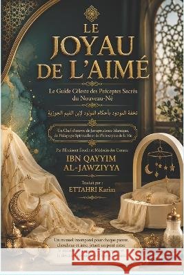 Le Joyau de l'Aimé: Le Guide Céleste des Préceptes Sacrés du Nouveau-Né Ettahri, Karim, Al-Jawziyya, Ibn Qayyim 9798191015262 Independently Published - książka