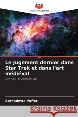 Le Jugement dernier dans Star Trek et dans l'art médiéval Pufler, Bernadette 9786208907709 Editions Notre Savoir - książka