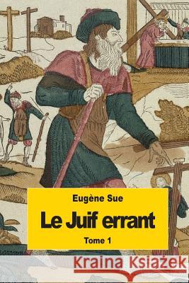 Le Juif errant: Tome 1 Sue, Eugene 9781502757494 Createspace - książka