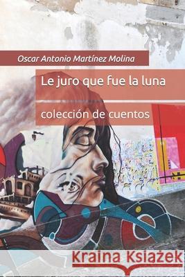 Le juro que fue la luna: colección de cuentos Mendoza, Laura Daniela Martinez 9781713277859 Independently Published - książka