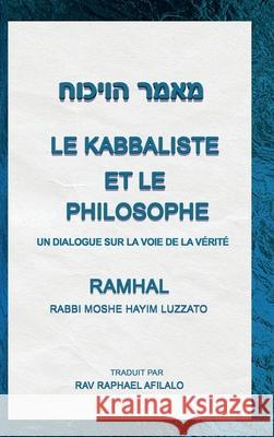 Le Kabbaliste et le Philosophe: Un Dialogue sur la Voie de la Vérité Rav Raphael Afilalo 9782982217041 Raphael Afilalo - książka