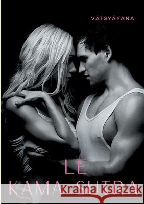 Le Kamasutra: L'art de la sexualité sacrée et des jeux de l'amour selon la tradition tantrique hindoue Vâtsyâyana 9782322242894 Books on Demand - książka