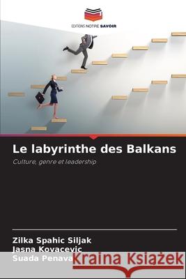 Le labyrinthe des Balkans Zilka Spahic Siljak, Jasna Kovacevic, Suada Penava 9786204159775 Editions Notre Savoir - książka