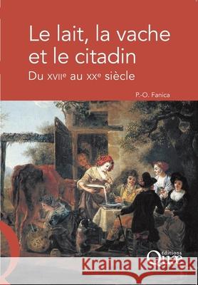 Le lait, la vache et le citadin: Du xviie au xxe si?cle Pierre-Olivier Fanica 9782759201143 Quae - książka