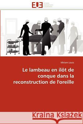 Le Lambeau En Ilôt de Conque Dans La Reconstruction de l''oreille Louis-M 9786131543098 Editions Universitaires Europeennes - książka