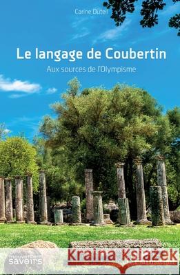 Le langage de Coubertin: Aux sources de l'olympisme Carine Duteil 9782336533209 Editions L'Harmattan - książka