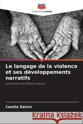 Le langage de la violence et ses d?veloppements narratifs Camila Dalcin 9786207764730 Editions Notre Savoir - książka