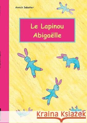 Le Lapinou d'Abigaëlle Sabatier, Annick 9782322229710 Books on Demand - książka