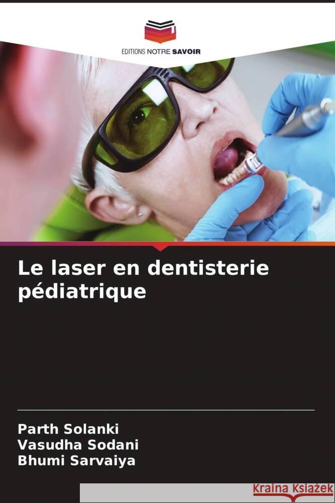 Le laser en dentisterie pédiatrique SOLANKI, PARTH, Sodani, Vasudha, Sarvaiya, Bhumi 9786208386252 Editions Notre Savoir - książka