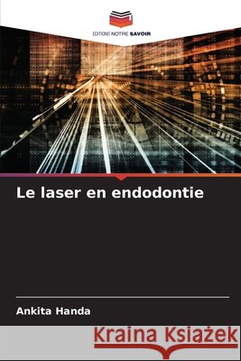 Le laser en endodontie Ankita Handa 9786207688098 Editions Notre Savoir - książka
